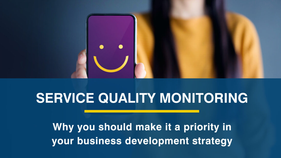 Why you should make service quality monitoring a priority in your business development strategy